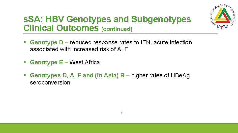 s. SA: HBV Genotypes and Subgenotypes Clinical Outcomes (continued) § Genotype D – reduced