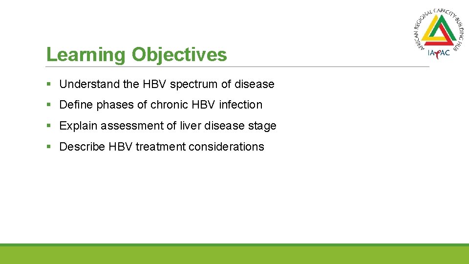 Learning Objectives § Understand the HBV spectrum of disease § Define phases of chronic