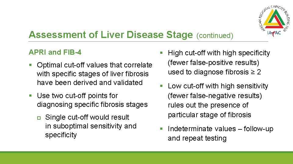 Assessment of Liver Disease Stage (continued) APRI and FIB-4 § High cut-off with high