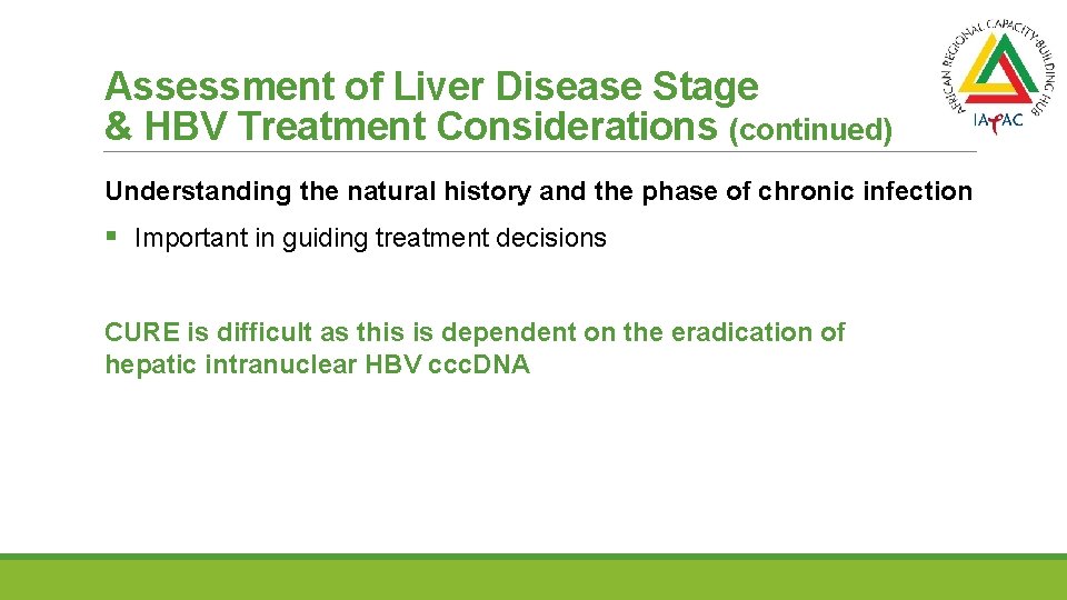 Assessment of Liver Disease Stage & HBV Treatment Considerations (continued) Understanding the natural history