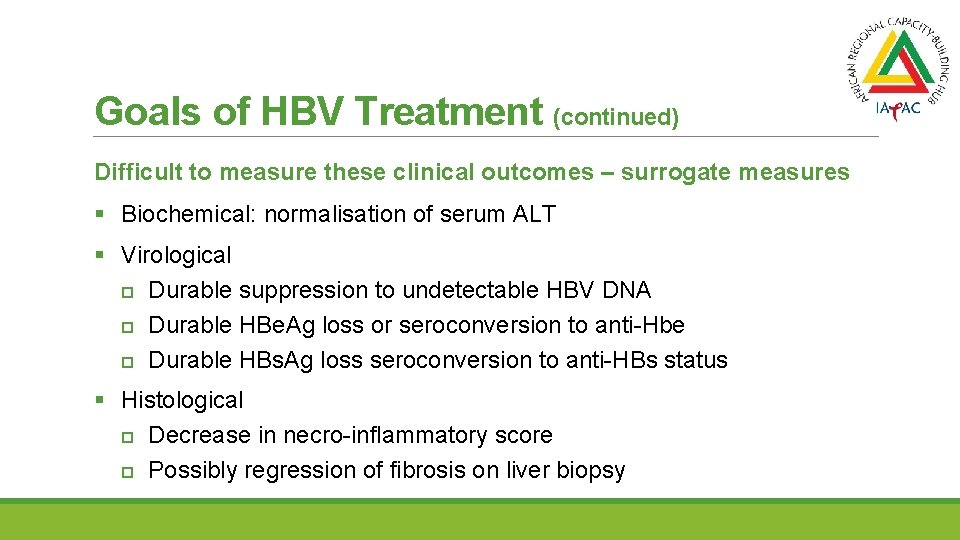 Goals of HBV Treatment (continued) Difficult to measure these clinical outcomes – surrogate measures