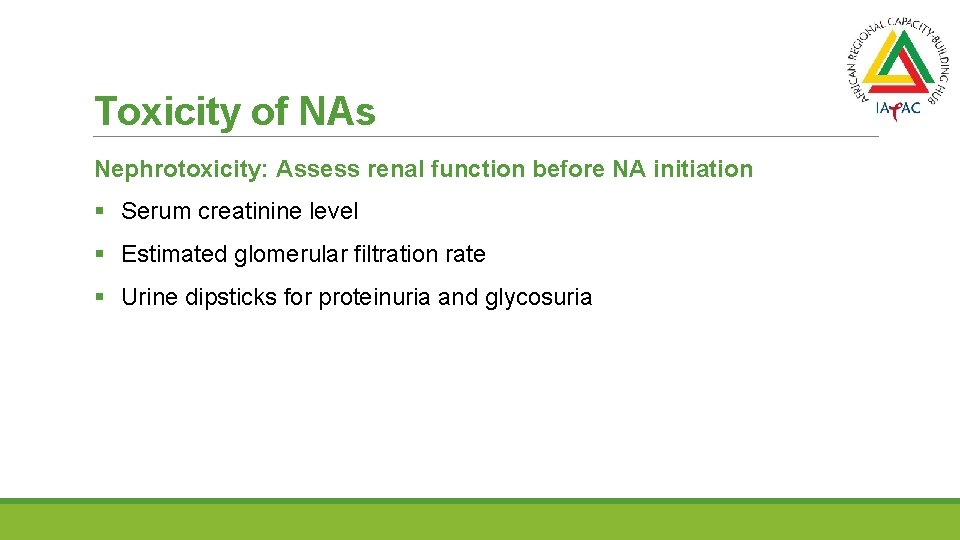 Toxicity of NAs Nephrotoxicity: Assess renal function before NA initiation § Serum creatinine level