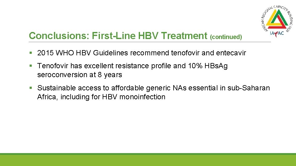 Conclusions: First-Line HBV Treatment (continued) § 2015 WHO HBV Guidelines recommend tenofovir and entecavir