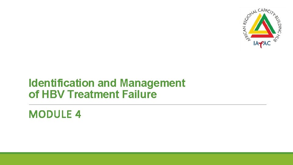 Identification and Management of HBV Treatment Failure MODULE 4 