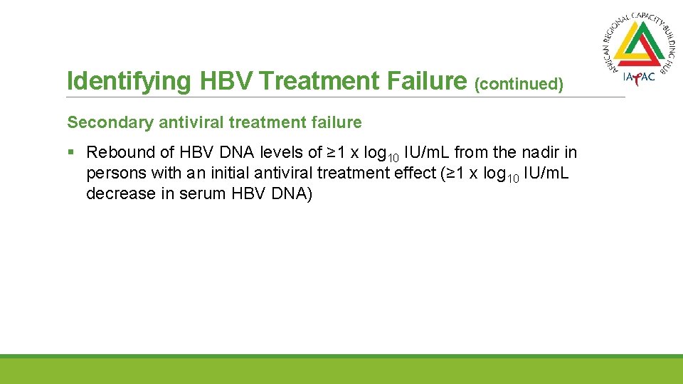 Identifying HBV Treatment Failure (continued) Secondary antiviral treatment failure § Rebound of HBV DNA