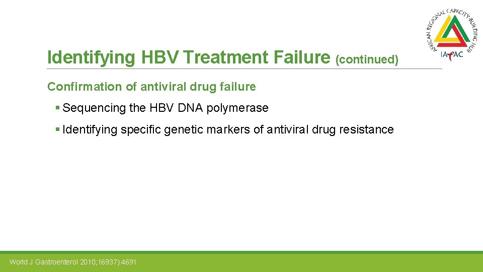 Identifying HBV Treatment Failure (continued) Confirmation of antiviral drug failure § Sequencing the HBV