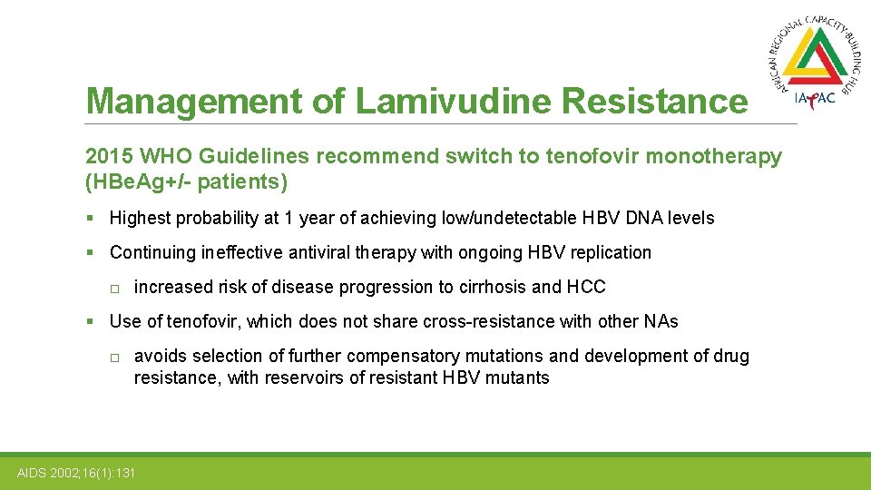 Management of Lamivudine Resistance 2015 WHO Guidelines recommend switch to tenofovir monotherapy (HBe. Ag+/-