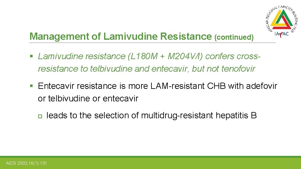 Management of Lamivudine Resistance (continued) § Lamivudine resistance (L 180 M + M 204