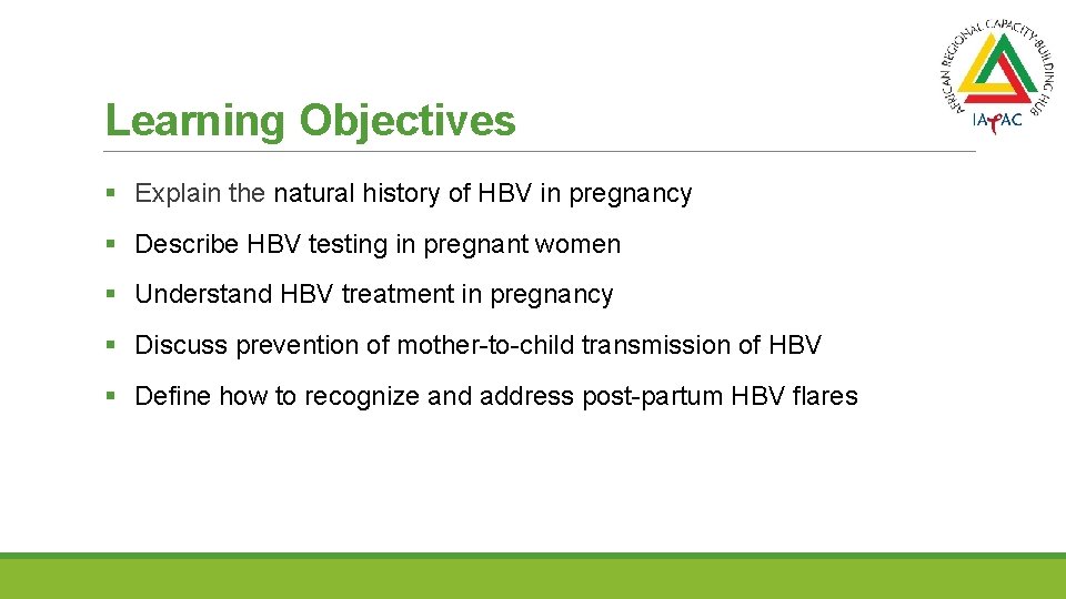 Learning Objectives § Explain the natural history of HBV in pregnancy § Describe HBV