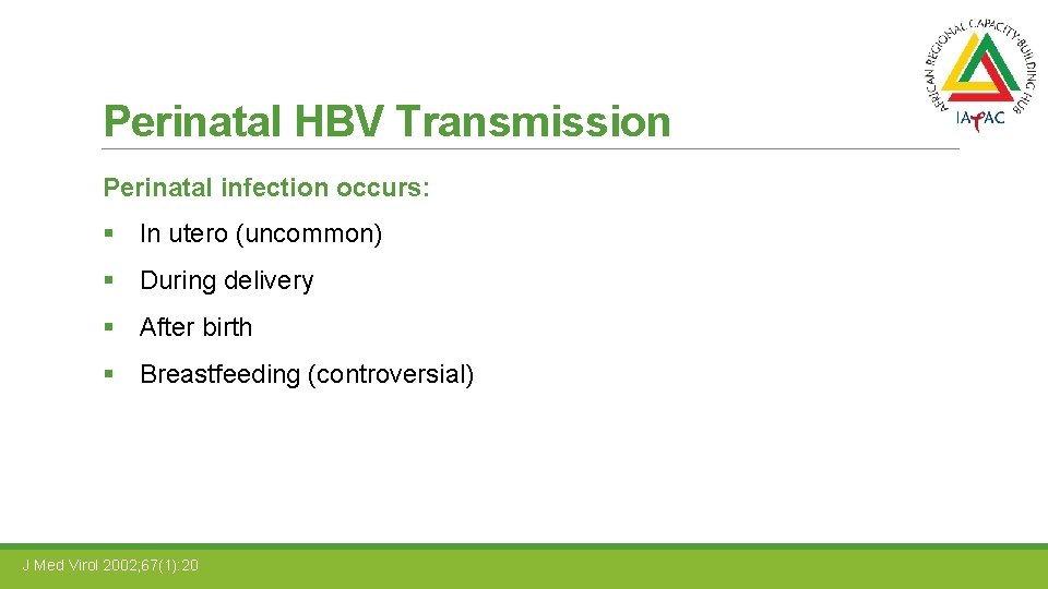 Perinatal HBV Transmission Perinatal infection occurs: § In utero (uncommon) § During delivery §