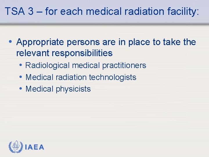 TSA 3 – for each medical radiation facility: • Appropriate persons are in place