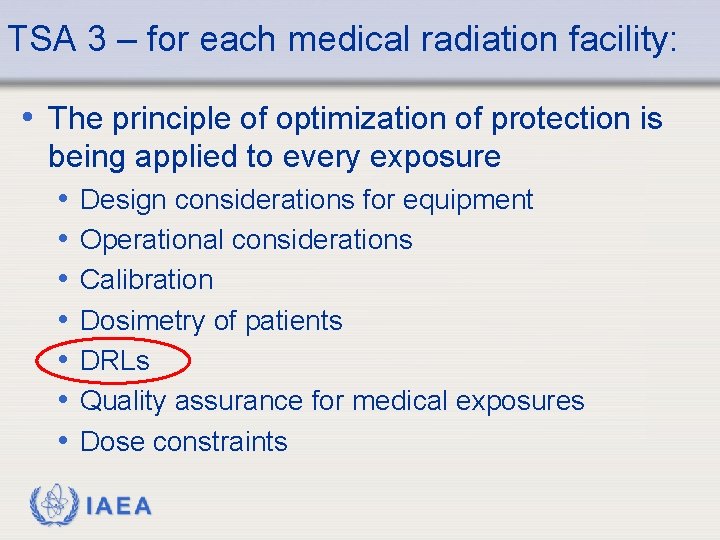 TSA 3 – for each medical radiation facility: • The principle of optimization of
