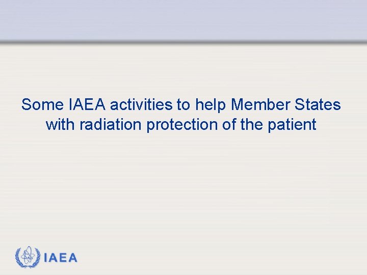 Some IAEA activities to help Member States with radiation protection of the patient IAEA