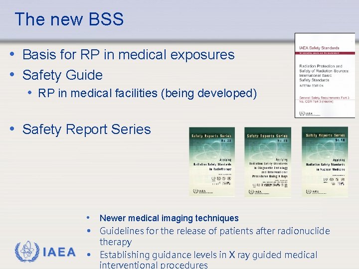 The new BSS • Basis for RP in medical exposures • Safety Guide •