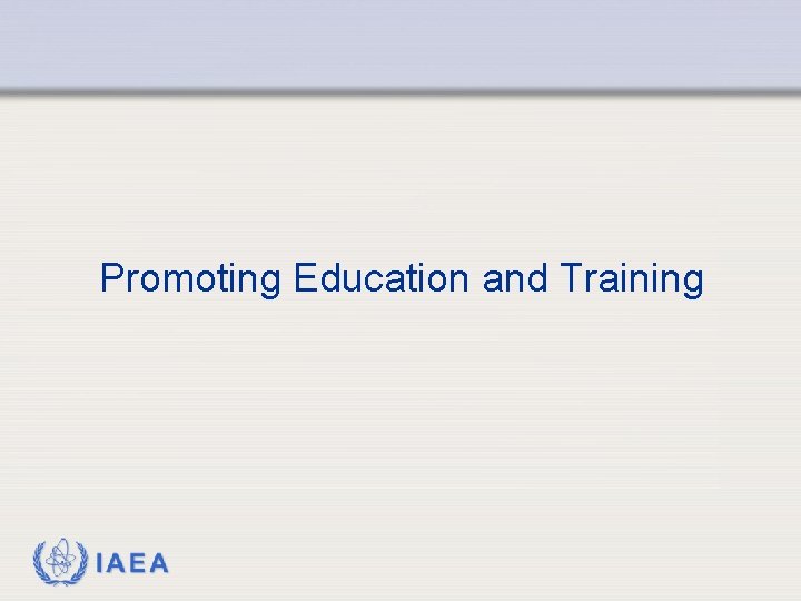 Promoting Education and Training IAEA 