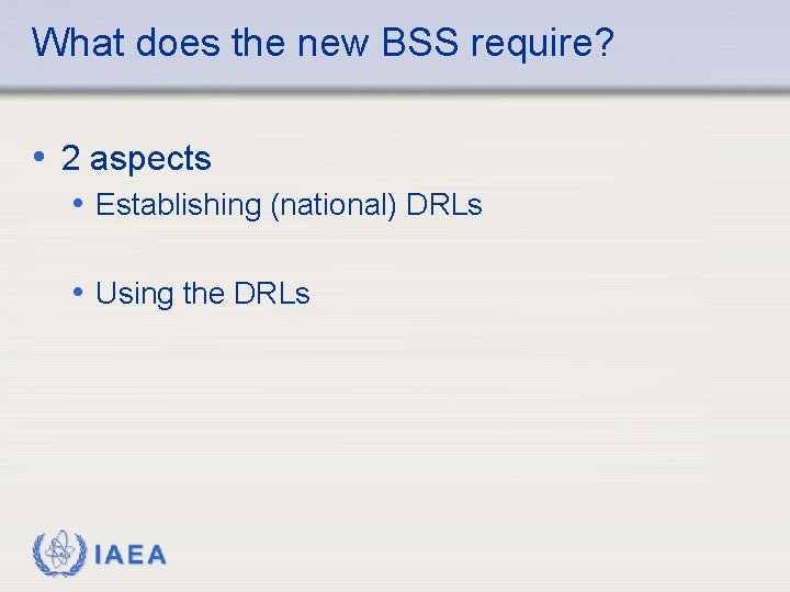 What does the new BSS require? • 2 aspects • Establishing (national) DRLs •