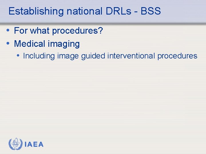 Establishing national DRLs - BSS • For what procedures? • Medical imaging • Including