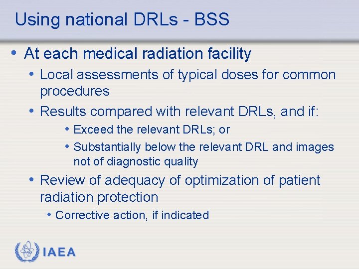 Using national DRLs - BSS • At each medical radiation facility • Local assessments