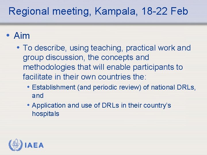 Regional meeting, Kampala, 18 -22 Feb • Aim • To describe, using teaching, practical