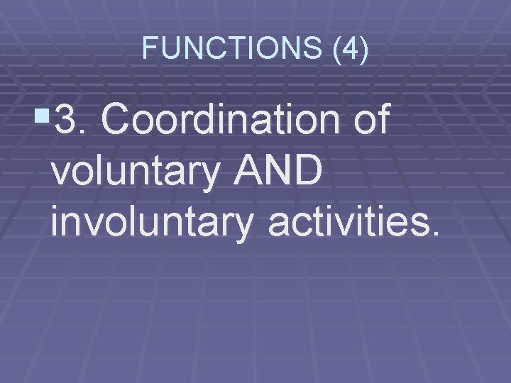 FUNCTIONS (4) § 3. Coordination of voluntary AND involuntary activities. 