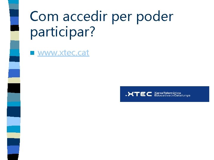 Com accedir per poder participar? n www. xtec. cat 