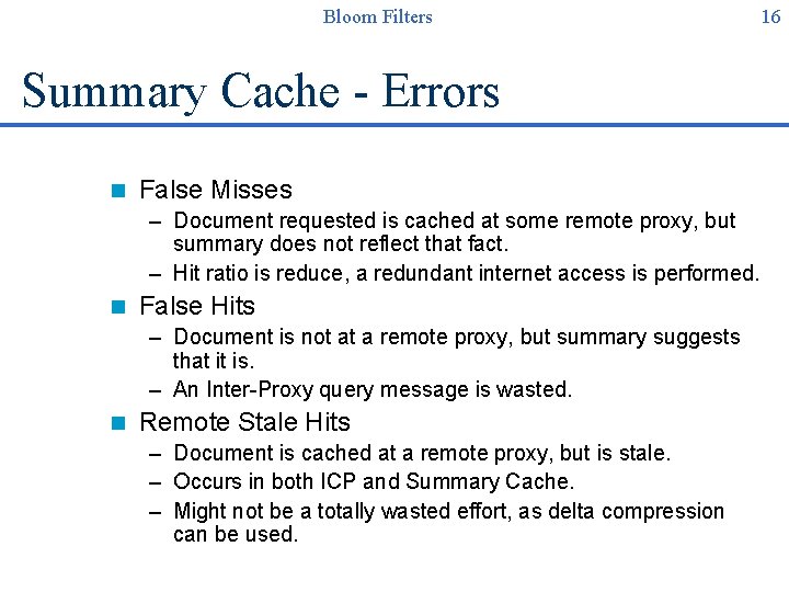 Bloom Filters Summary Cache - Errors n False Misses – Document requested is cached