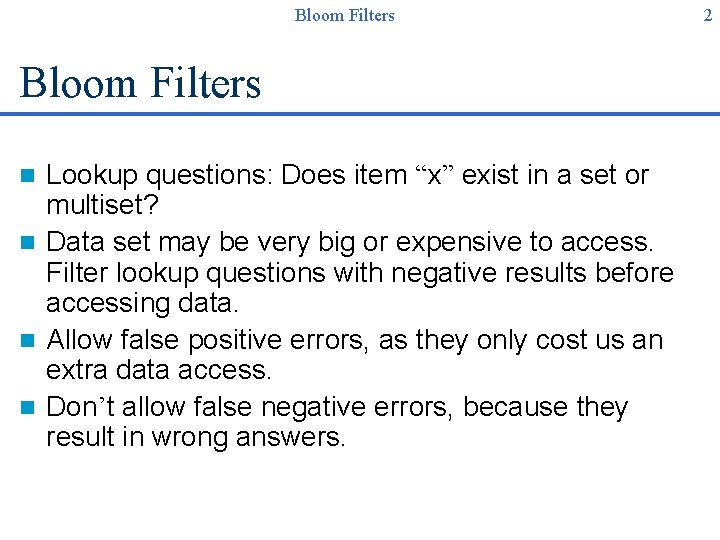 Bloom Filters Lookup questions: Does item “x” exist in a set or multiset? n