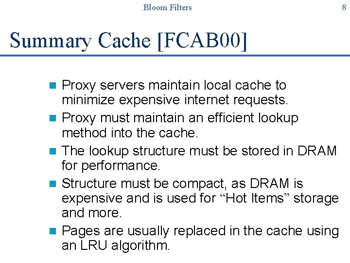 Bloom Filters Summary Cache [FCAB 00] n n n Proxy servers maintain local cache