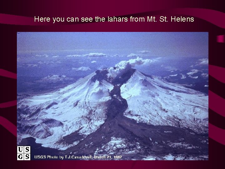 Here you can see the lahars from Mt. St. Helens 