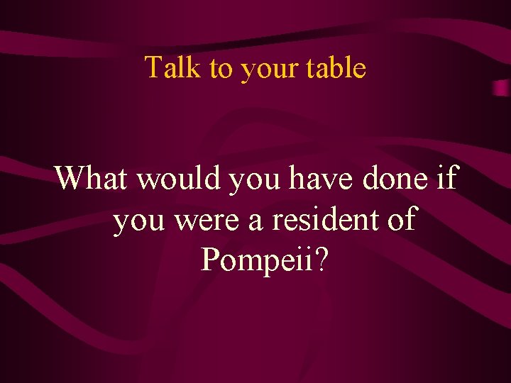 Talk to your table What would you have done if you were a resident