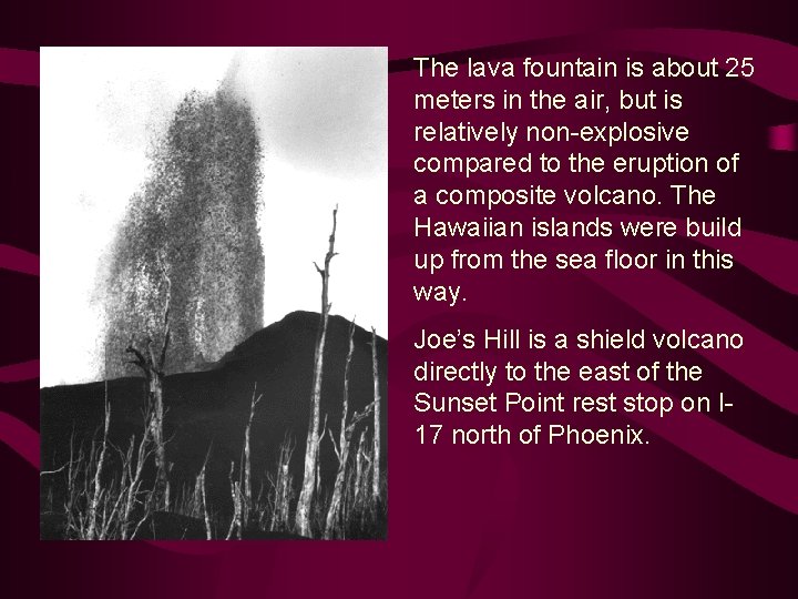 The lava fountain is about 25 meters in the air, but is relatively non-explosive