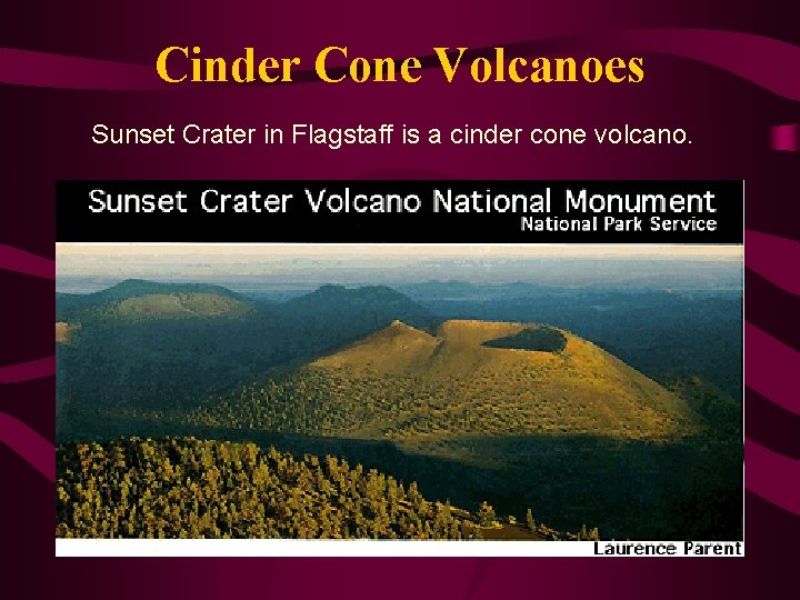 Cinder Cone Volcanoes Sunset Crater in Flagstaff is a cinder cone volcano. 