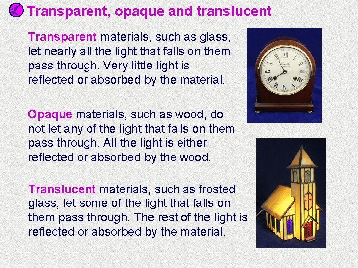 Transparent, opaque and translucent Transparent materials, such as glass, let nearly all the light