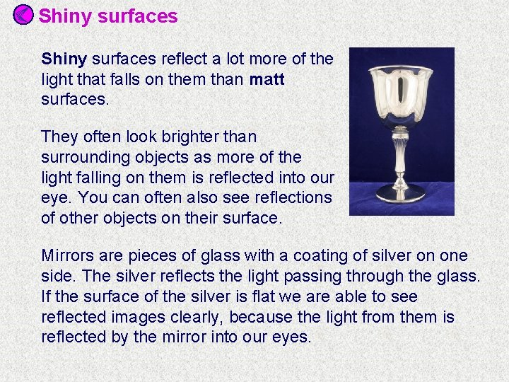 Shiny surfaces reflect a lot more of the light that falls on them than