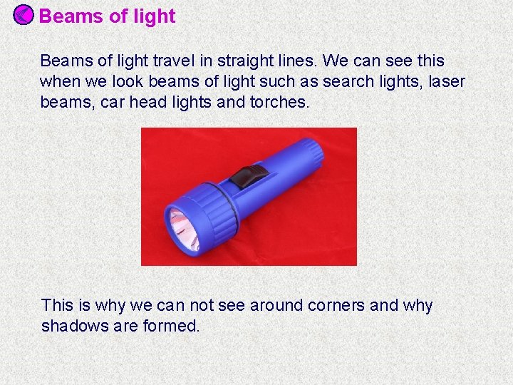 Beams of light travel in straight lines. We can see this when we look