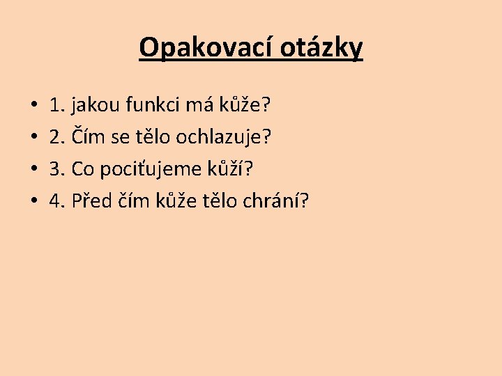 Opakovací otázky • • 1. jakou funkci má kůže? 2. Čím se tělo ochlazuje?