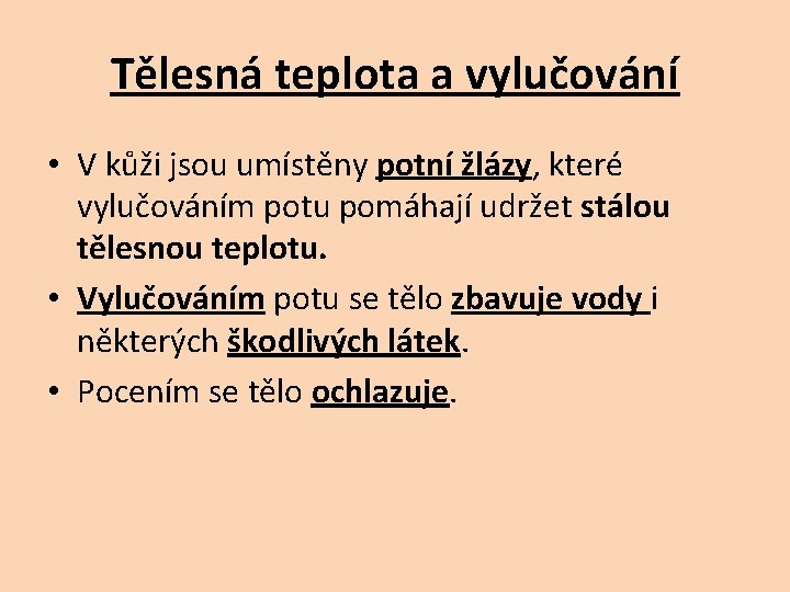 Tělesná teplota a vylučování • V kůži jsou umístěny potní žlázy, které vylučováním potu