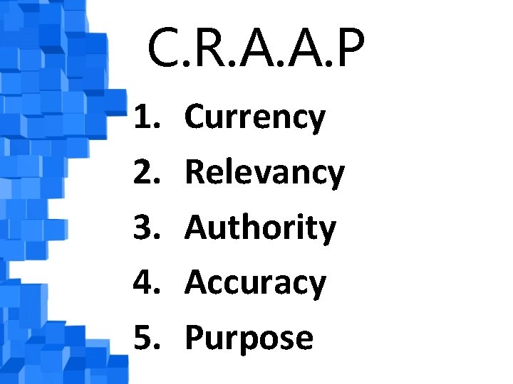 C. R. A. A. P 1. 2. 3. 4. 5. Currency Relevancy Authority Accuracy