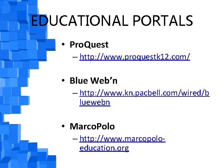 EDUCATIONAL PORTALS • Pro. Quest – http: //www. proquestk 12. com/ • Blue Web’n