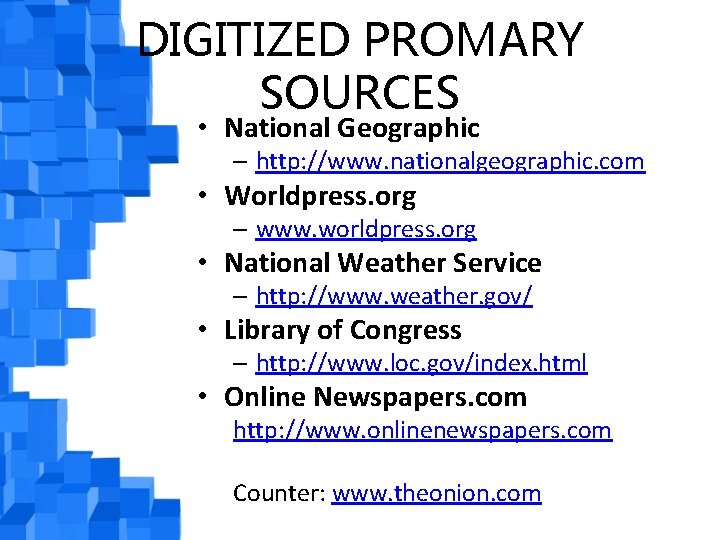 DIGITIZED PROMARY SOURCES • National Geographic – http: //www. nationalgeographic. com • Worldpress. org