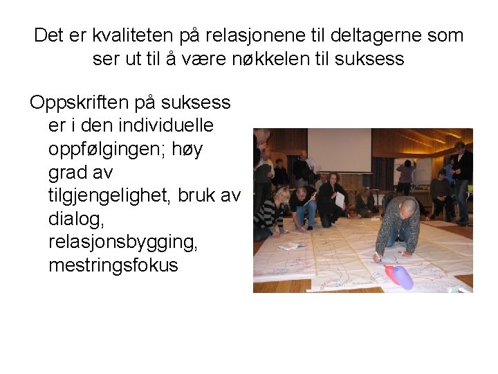 Det er kvaliteten på relasjonene til deltagerne som ser ut til å være nøkkelen