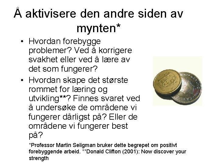 Å aktivisere den andre siden av mynten* • Hvordan forebygge problemer? Ved å korrigere