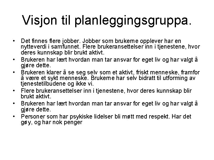 Visjon til planleggingsgruppa. • Det finnes flere jobber. Jobber som brukerne opplever har en