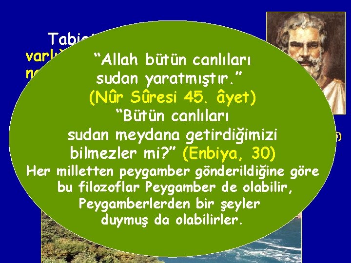 Tabiat (doğa) filozofları varlığın ana maddesi “Allah bütün(arkhe) canlıları nedir, sorusuyla ilgilenmişlerdir: sudan yaratmıştır.