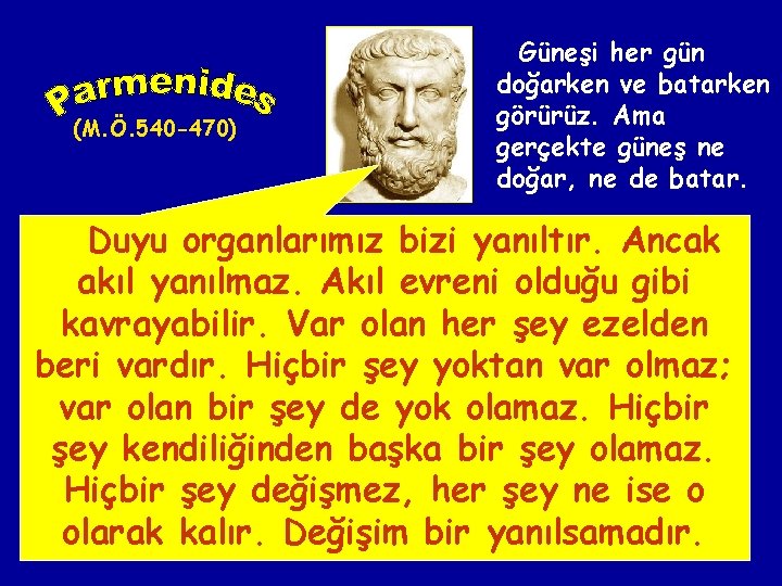 (M. Ö. 540 -470) Güneşi her gün doğarken ve batarken görürüz. Ama gerçekte güneş