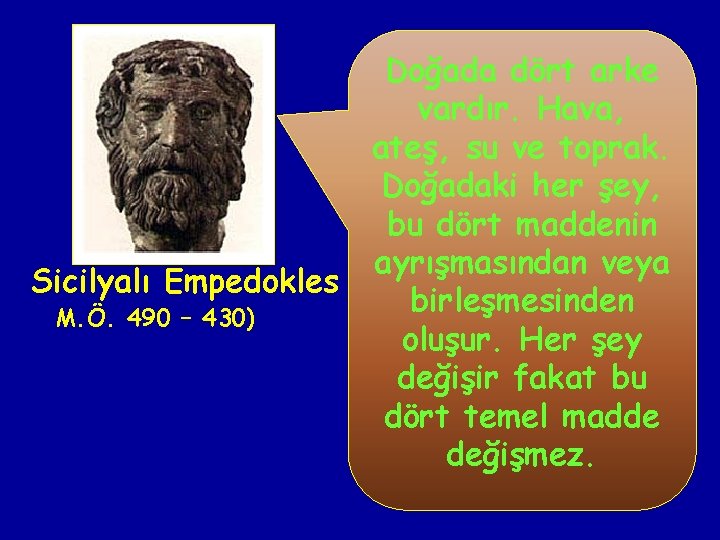 Sicilyalı Empedokles M. Ö. 490 – 430) Doğada dört arke vardır. Hava, ateş, su