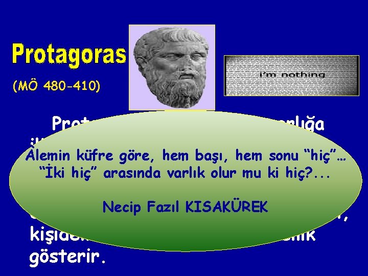 (MÖ 480 -410) Protogaras’a göre; aynı varlığa ilişkin herkesin duyum ve algısı lemin küfre