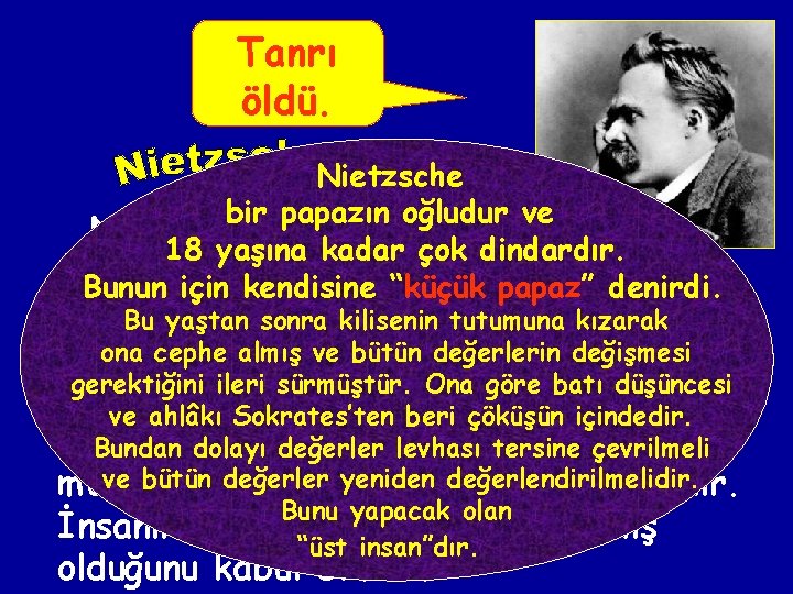 Tanrı öldü. Nietzsche bir papazın oğludur ve Nihilizm denilince akla ilk 18 yaşına kadar