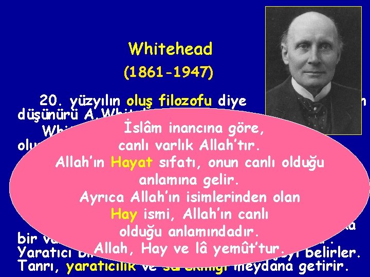 Whitehead (1861 -1947) 20. yüzyılın oluş filozofu diye anılan düşünürü A. Whitehead’dır. İslâm inancına