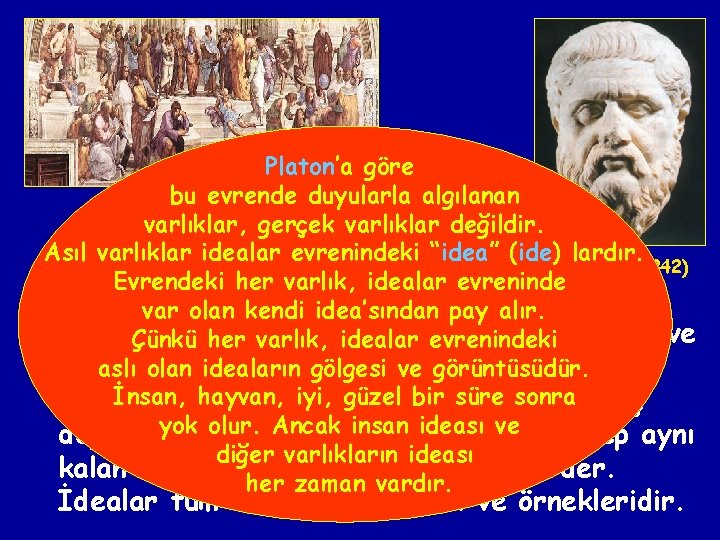 Platon’a göre bu evrende duyularla algılanan 1 -) PLATON: varlıklar, gerçek varlıklar değildir. Asılİdealar